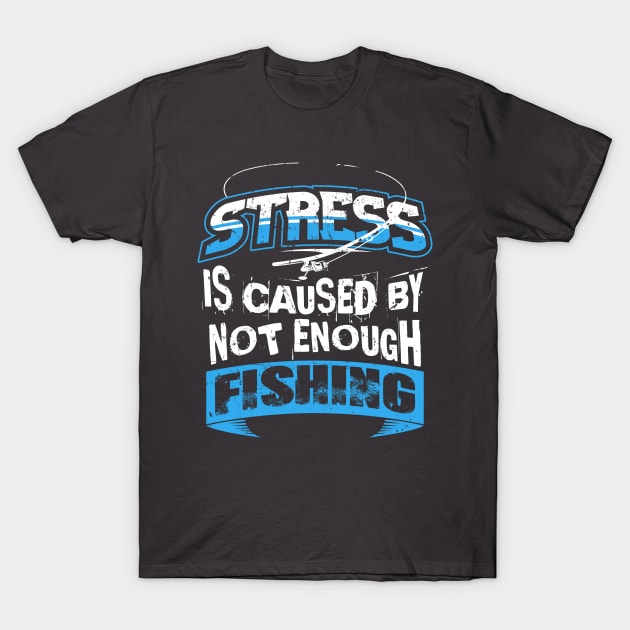 Stress is caused by not enough fishing T-Shirt by PlimPlom